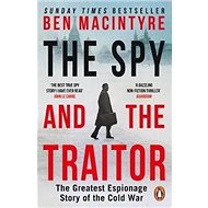 The Spy and the Traitor: The Greatest Espionage Story of the Cold War - Kniha
