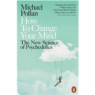 How to Change Your Mind: The New Science of Psychedelics - Kniha
