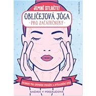 Kniha Obličejová jóga pro začátečníky: Techniky pro zpevnění pokožky a zvýraznění rysů