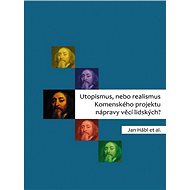 Utopismus, nebo realismus Komenského projektu nápravy věcí lidských? - Kniha