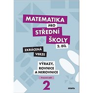Matematika pro střední školy 2.díl Zkrácená verze: Pracovní sešit Výrazy, rovnice a nerovnice - Kniha