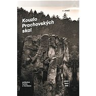 Kouzlo Prachovských skal: Pohledem turisty a horolezce - Kniha