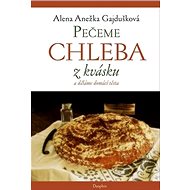 Pečeme chleba z kvásku a děláme domácí těsta - Kniha