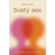 Svatý sex: O spiritualitě a sexualitě naostro - Kniha