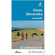 Okolo Slovenska na bicykli: 22 cyklistických trás - Kniha