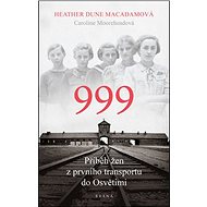 999 příběh žen z prvního transportu do Osvětimi - Kniha