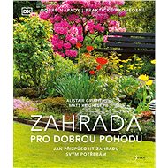 Zahrada pro dobrou pohodu: Jak přizpůsobit zahradu svým potřebám - Alistair Griffiths; Matthew Keightley