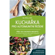 Kniha Kuchařka pro autoimunitní řešení: Přes 150 chutných receptů