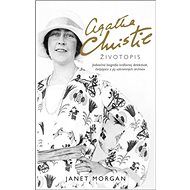 Agatha Christie Životopis: Jedinečná biografia kráľovnej detektívok čerpajúca z jej súkromných archí - Kniha