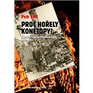 Proč hořely Konětopy?: Pátrání po tragických událostech května 1945 - Kniha