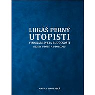 Utopisti. Vizionári sveta budúcnosti. Dejiny utopizmu a utópií - Kniha