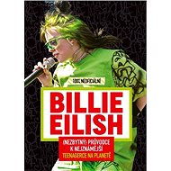 Billie Eilish 100% neoficiální: (Nezbytný) průvodce k nejznámější teenagerce na planetě - Kniha