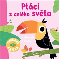 Ptáci z celého světa: Zvuková knížka - 