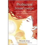 Probuzení ženské energie: Cesta celosvětového požehnání lůna zpět k autentickému ženství - Kniha