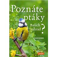 Poznáte ptáky našich zahrad?: Pozorujte a určujte celkem 100 druhů ptáků - Kniha