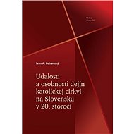 Udalosti a osobnosti dejín katolíckej cirkvi na Slovensku v 20. storočí - Kniha