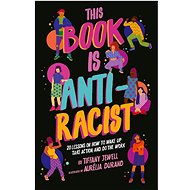 This Book Is Anti-Racist: 20 lessons on how to wake up, take action, and do the work - Kniha