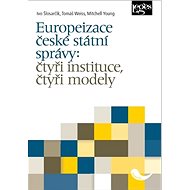 Europeizace české státní správy: čtyři instituce, čtyři modely - Kniha