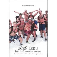 Učeň ledu Šest dnů s Wimem Hofem: Cesta za sílou, zdravím a štěstím s držitelem 26 světových rekordů - Kniha