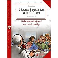 Úžasný příběh o Ježíšovi: Velké dobrodružství pro malé myšky - Kniha