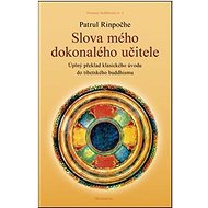 Slova mého dokonalého učitele: Úplný překlad klasického úvodu do tibetského buddhismu - Kniha