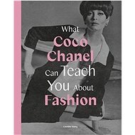 What Coco Chanel Can Teach You About Fashion - Kniha