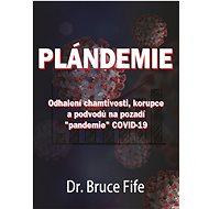 Plándemie: Odhalení chamtivosti, korupce a podvodů na pozadí "pandemie" COVID-19 - Kniha