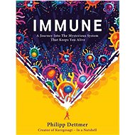 Immune: A Journey Into the Mysterious System That Keeps You Alive - Kniha