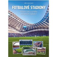 Fotbalové stadiony: Historie, fakta a příběhy evropských stadionů 1 - Kniha