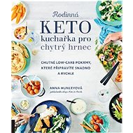 Rodinná keto kuchařka pro chytrý hrnec: Chutné low-carb pokrmy, které připravíte snadno a rychle - Kniha