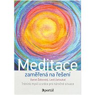 Meditace zaměřená na řešení: Trénink mysli a srdce pro náročné situace - Kniha