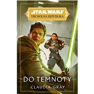 Star Wars Vrcholná Republika Do temnoty - Kniha