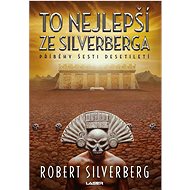 To nejlepší ze Silverberga: Příběhy šesti desetiletí - Kniha
