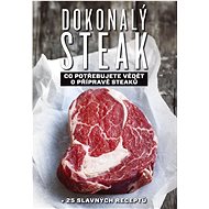 Kniha Dokonalý steak: Co potřebujute vědět o přípravě steaků + 25 slavných receptů - Kniha