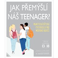 Jak přemýšlí náš teenager?: Praktická dětská psychologie pro moderní rodiče - Kniha