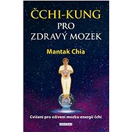 Čchi-kung pro zdravý mozek: Cvičení pro oživení mozku energií čchi - Kniha