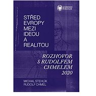 Střed Evropy mezi ideou a realitou: Rozhovor s Rudolfem Chmelem 2020 - Kniha