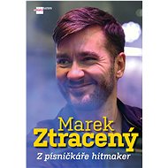 Marek Ztracený: Z písničkáře hitmaker - Kniha