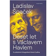 Deset let s Václavem Havlem: S unikátními fotografiemi Karla Cudlína - Kniha