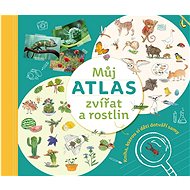 Můj atlas zvířat a rostlin: Kniha, kterou si děti dotváří samy - Kniha