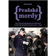 Pražské mordy: Skutečné kriminální případy z let první republiky (1918-1938) - Kniha
