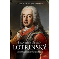 František Štěpán Lotrinský: Bohatý manžel chudé císařovny - Kniha