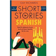 Short Stories in Spanish for Beginners: Read for pleasure at your level, expand your vocabulary and  - Kniha