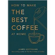 How to Make the Best Coffee - Kniha