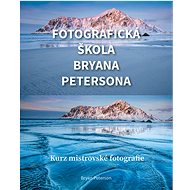 Kniha Fotografická škola Bryana Petersona: Kurz mistrovské fotografie