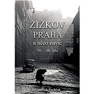 Kniha Žižkov Praha a něco navíc: 50. – 60. léta - Kniha