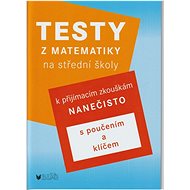 Testy z matematiky na střední školy: k přijímacím zkouškám nanečisto - Kniha