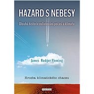 Hazard s nebesy: Dlouhá historie ovlivňování počasí a klimatu - Kniha