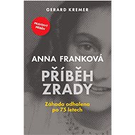 Anna Franková Příběh zrady: Záhada odhalena po 75 letech - Kniha