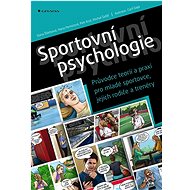 Sportovní psychologie: Průvodce teorií a praxí pro mladé sportovce, jejich rodiče a trenéry - Kniha
